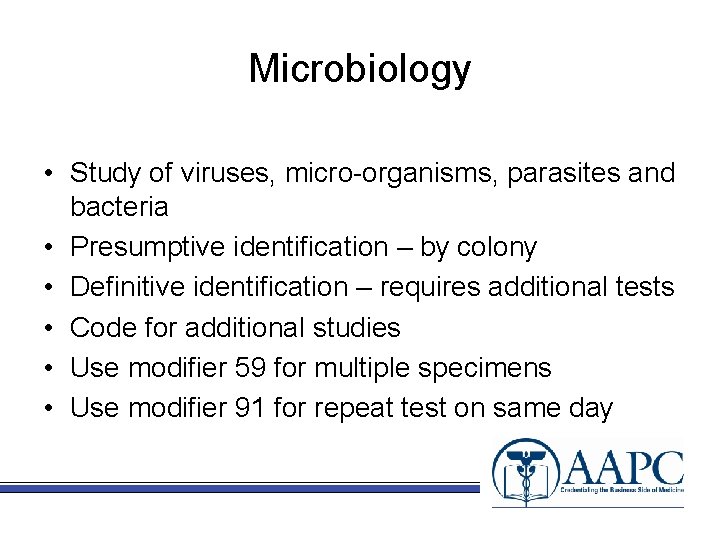 Microbiology • Study of viruses, micro-organisms, parasites and bacteria • Presumptive identification – by