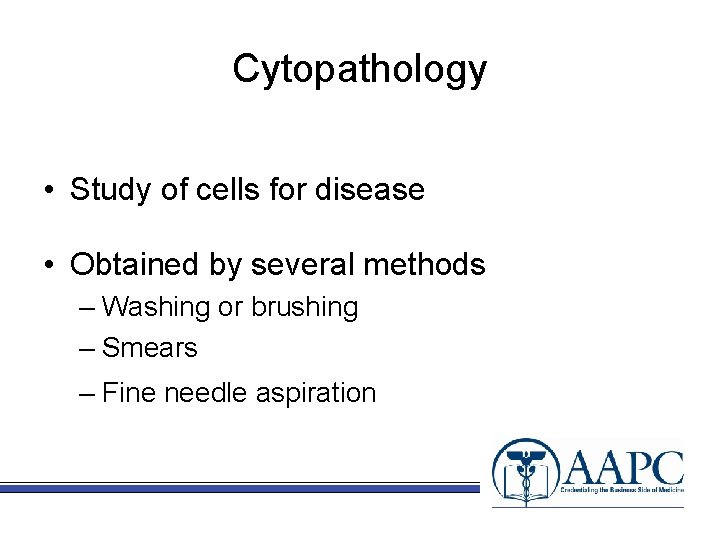 Cytopathology • Study of cells for disease • Obtained by several methods – Washing