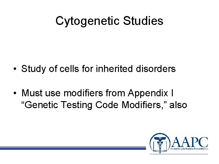 Cytogenetic Studies • Study of cells for inherited disorders • Must use modifiers from