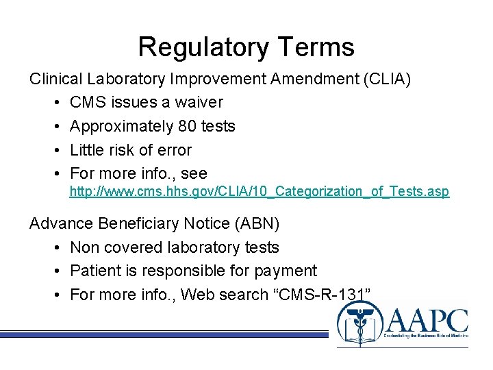 Regulatory Terms Clinical Laboratory Improvement Amendment (CLIA) • CMS issues a waiver • Approximately