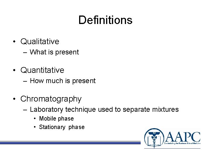 Definitions • Qualitative – What is present • Quantitative – How much is present