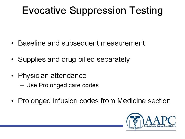 Evocative Suppression Testing • Baseline and subsequent measurement • Supplies and drug billed separately