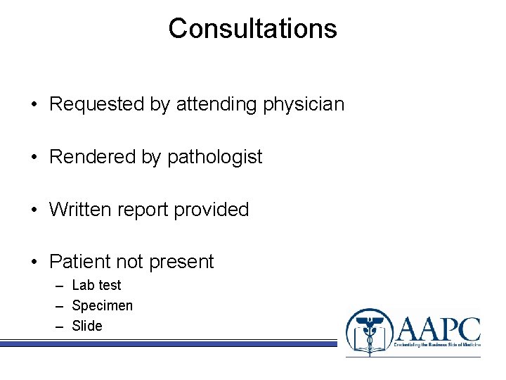 Consultations • Requested by attending physician • Rendered by pathologist • Written report provided