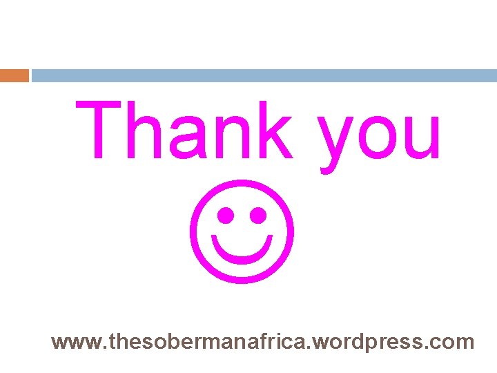 Thank you www. thesobermanafrica. wordpress. com 