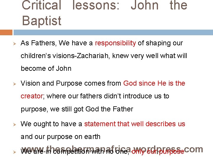 Critical lessons: John the Baptist Ø As Fathers, We have a responsibility of shaping