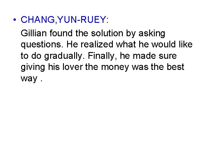  • CHANG, YUN-RUEY: Gillian found the solution by asking questions. He realized what