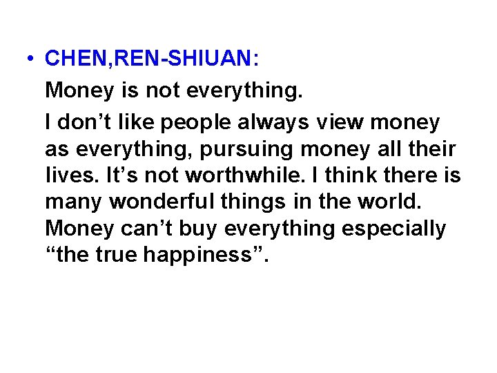  • CHEN, REN-SHIUAN: Money is not everything. I don’t like people always view