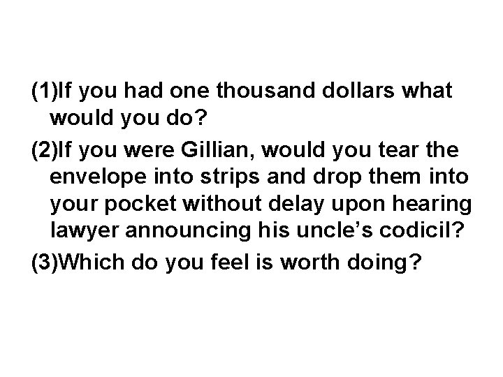 (1)If you had one thousand dollars what would you do? (2)If you were Gillian,