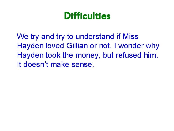 Difficulties We try and try to understand if Miss Hayden loved Gillian or not.