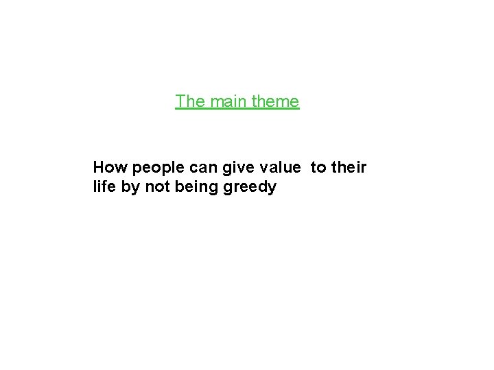 The main theme How people can give value to their life by not being