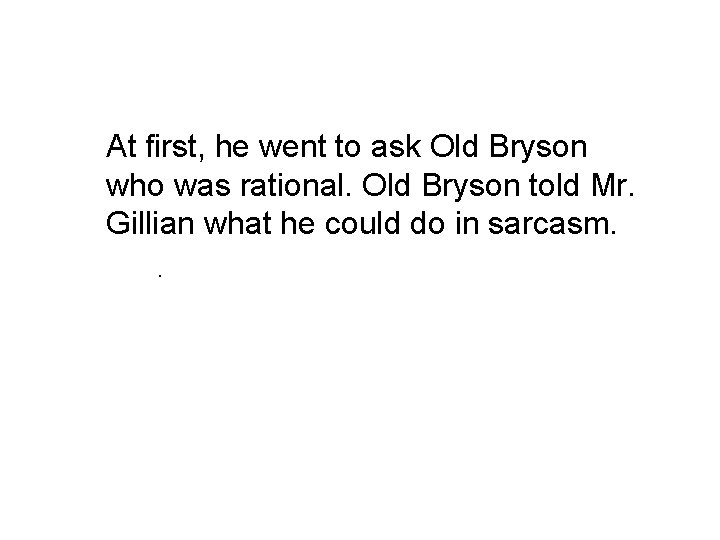 At first, he went to ask Old Bryson who was rational. Old Bryson told