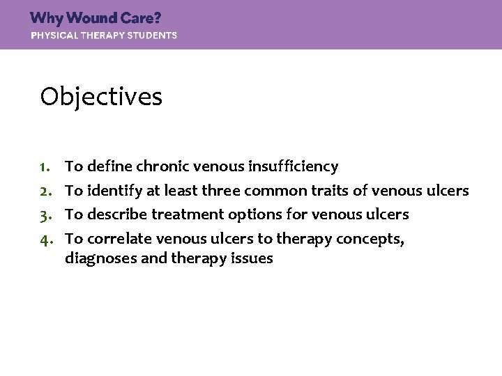 Objectives 1. 2. 3. 4. To define chronic venous insufficiency To identify at least