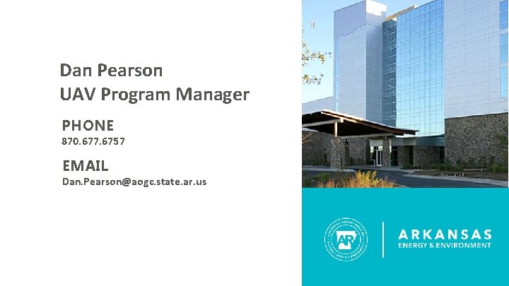 Dan Pearson UAV Program Manager PHONE 870. 677. 6757 EMAIL Dan. Pearson@aogc. state. ar. Dan Pearson UAV Program Manager PHONE 870. 677. 6757 EMAIL Dan. Pearson@aogc. state. ar.