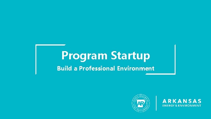 Program Startup Build a Professional Environment Program Startup Build a Professional Environment
