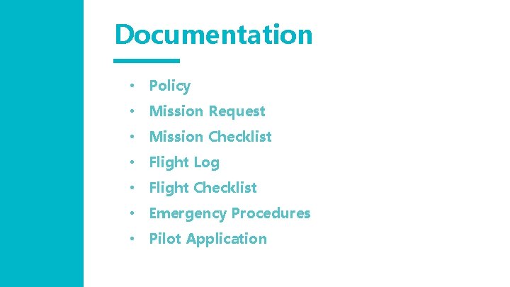 Documentation • Policy. docx • Mission Request • Mission Checklist • Flight Log • Documentation • Policy. docx • Mission Request • Mission Checklist • Flight Log •
