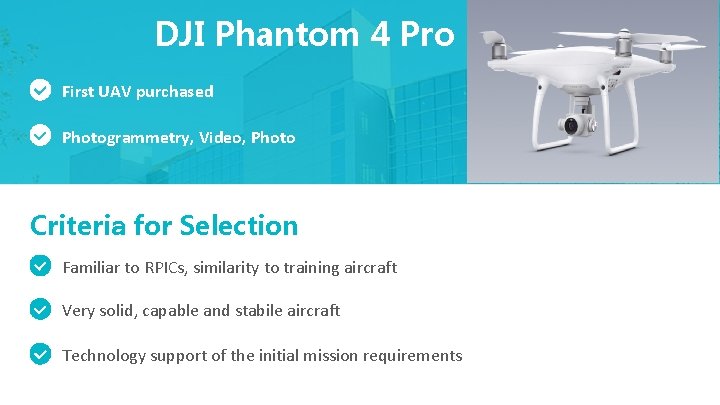 DJI Phantom 4 Pro First UAV purchased Photogrammetry, Video, Photo Criteria for Selection Familiar DJI Phantom 4 Pro First UAV purchased Photogrammetry, Video, Photo Criteria for Selection Familiar