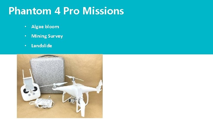 Phantom 4 Pro Missions • Algae bloom • Mining Survey • Landslide Phantom 4 Pro Missions • Algae bloom • Mining Survey • Landslide