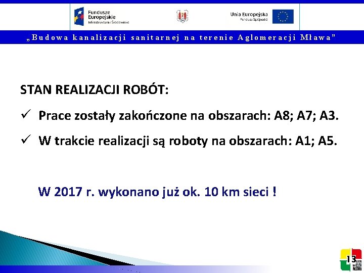 „Budowa kanalizacji sanitarnej na terenie Aglomeracji Mława” STAN REALIZACJI ROBÓT: ü Prace zostały zakończone