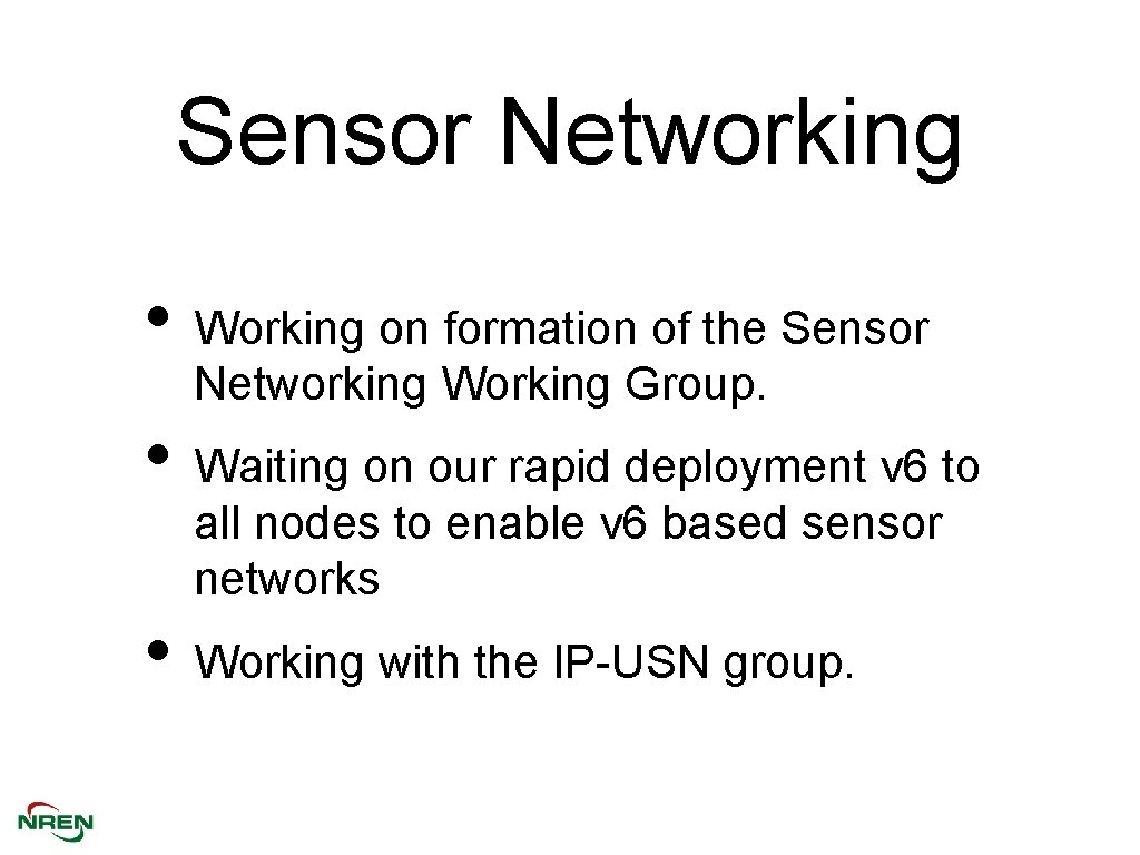 Sensor Networking • Working on formation of the Sensor Networking Working Group. • Waiting