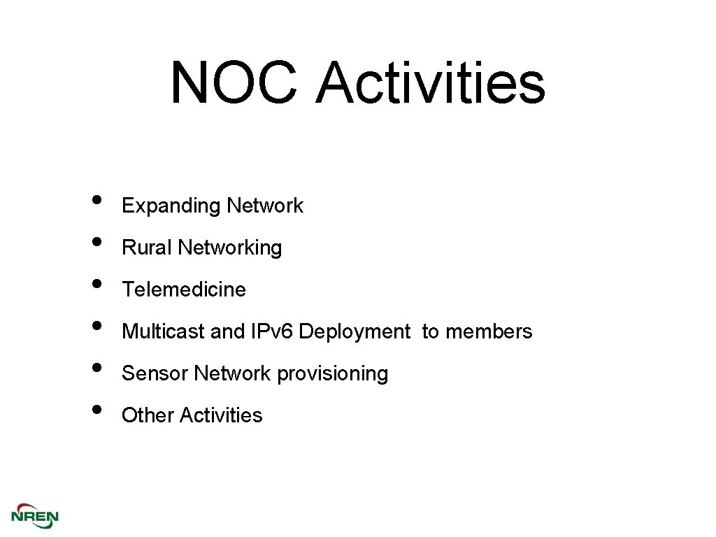 NOC Activities • • • Expanding Network Rural Networking Telemedicine Multicast and IPv 6