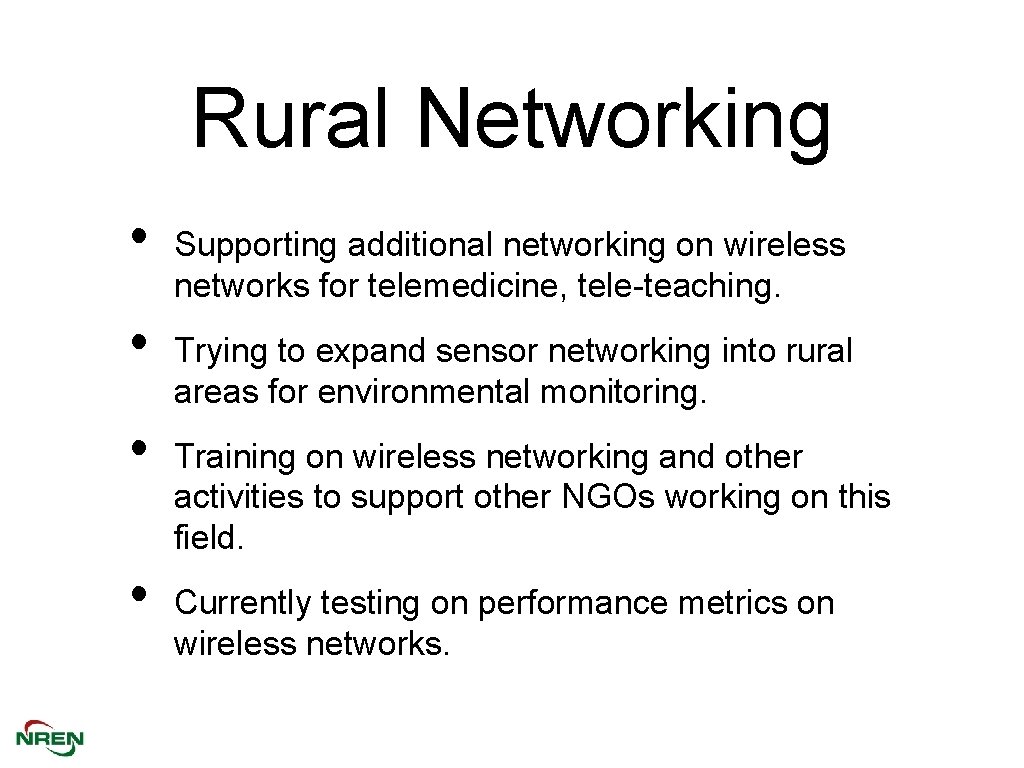 Rural Networking • • Supporting additional networking on wireless networks for telemedicine, tele-teaching. Trying