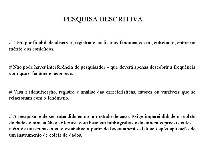 PESQUISA DESCRITIVA # Tem por finalidade observar, registrar e analisar os fenômenos sem, entretanto,