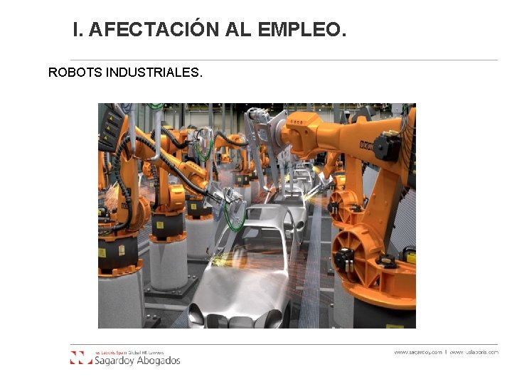 I. AFECTACIÓN AL EMPLEO. ROBOTS INDUSTRIALES. I. AFECTACIÓN AL EMPLEO. ROBOTS INDUSTRIALES.