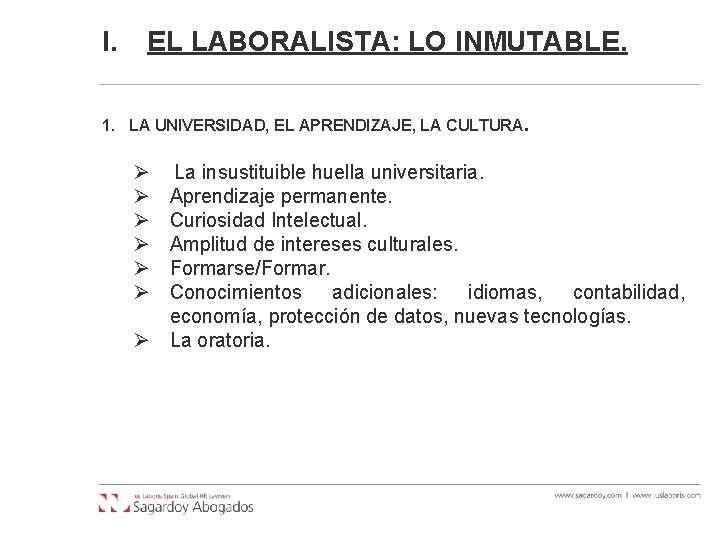I. EL LABORALISTA: LO INMUTABLE. 1. LA UNIVERSIDAD, EL APRENDIZAJE, LA CULTURA. Ø Ø I. EL LABORALISTA: LO INMUTABLE. 1. LA UNIVERSIDAD, EL APRENDIZAJE, LA CULTURA. Ø Ø