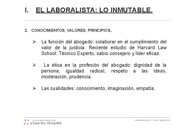 I. EL LABORALISTA: LO INMUTABLE. 2. CONOCIMIENTOS, VALORES, PRINCIPIOS. Ø La función del abogado: I. EL LABORALISTA: LO INMUTABLE. 2. CONOCIMIENTOS, VALORES, PRINCIPIOS. Ø La función del abogado: