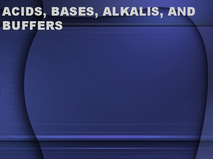ACIDS, BASES, ALKALIS, AND BUFFERS 