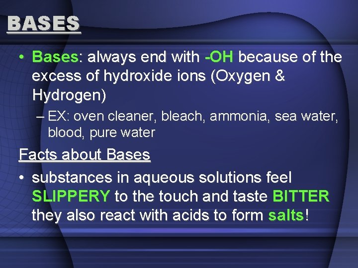 BASES • Bases: always end with -OH because of the excess of hydroxide ions
