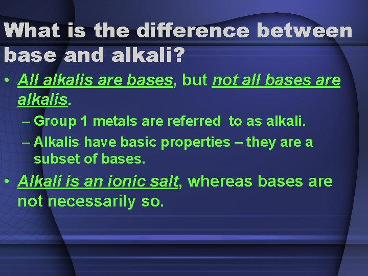 What is the difference between base and alkali? • All alkalis are bases, but