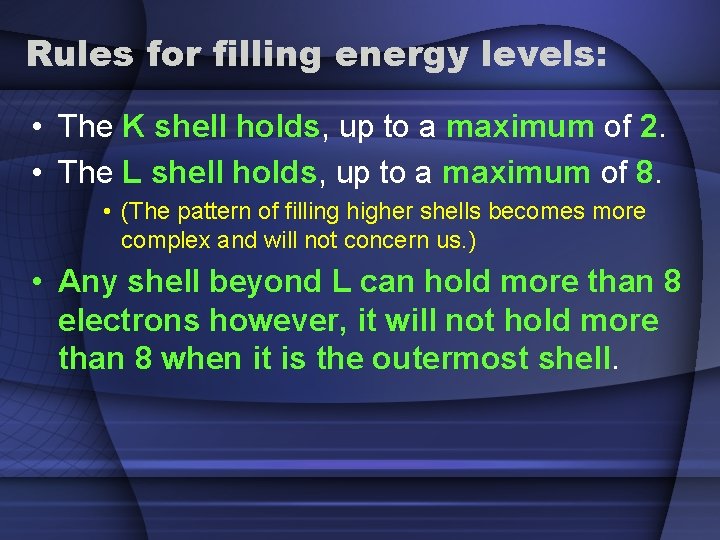 Rules for filling energy levels: • The K shell holds, up to a maximum
