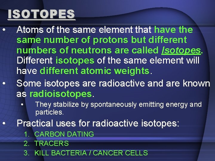 ISOTOPES • • Atoms of the same element that have the same number of