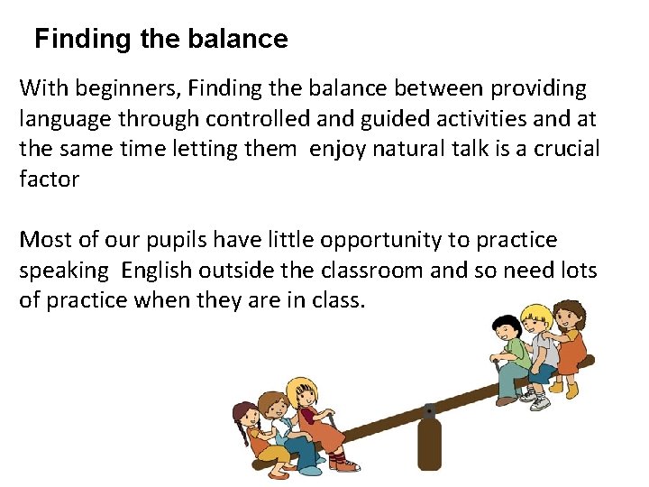 Finding the balance With beginners, Finding the balance between providing language through controlled and