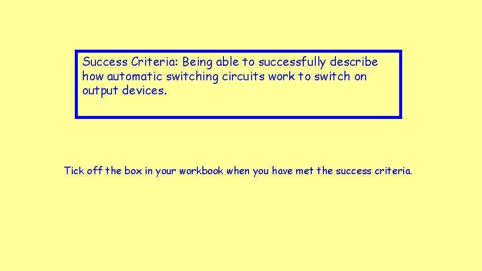 Success Criteria: Being able to successfully describe how automatic switching circuits work to switch