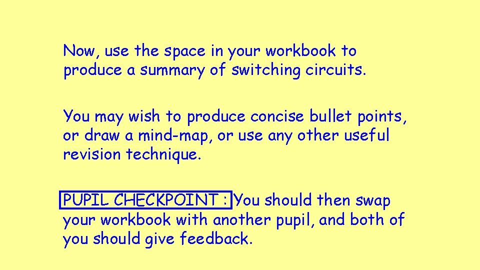 Now, use the space in your workbook to produce a summary of switching circuits.