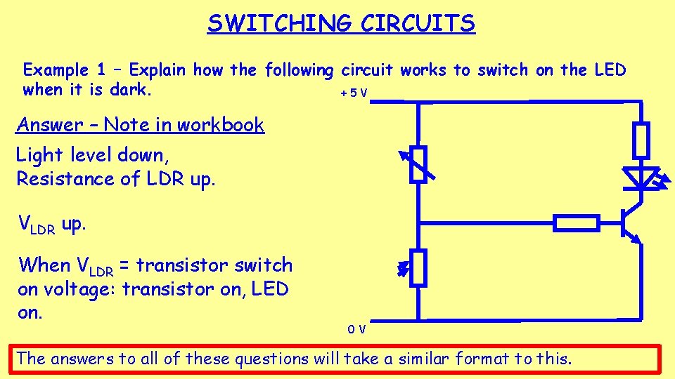 SWITCHING CIRCUITS Example 1 – Explain how the following circuit works to switch on