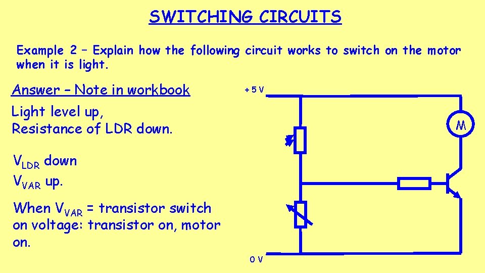 SWITCHING CIRCUITS Example 2 – Explain how the following circuit works to switch on
