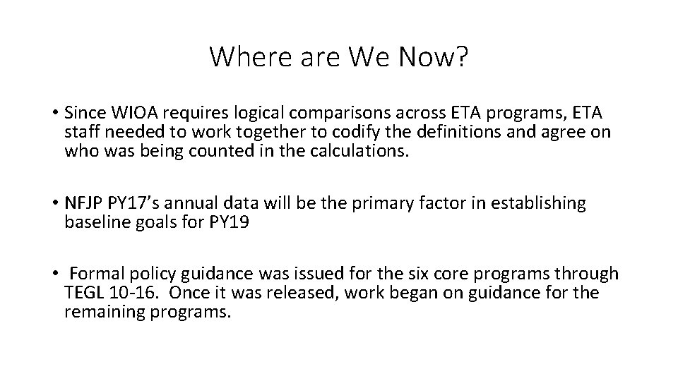 Where are We Now? • Since WIOA requires logical comparisons across ETA programs, ETA