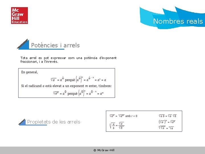 Nombres reals Potències i arrels Tota arrel es pot expressar com una potència d’exponent Nombres reals Potències i arrels Tota arrel es pot expressar com una potència d’exponent