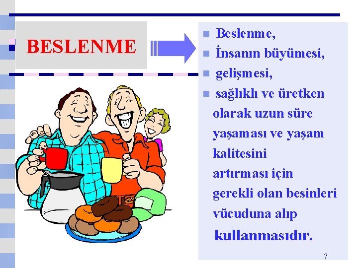 BESLENME Beslenme, n İnsanın büyümesi, n gelişmesi, n sağlıklı ve üretken olarak uzun süre