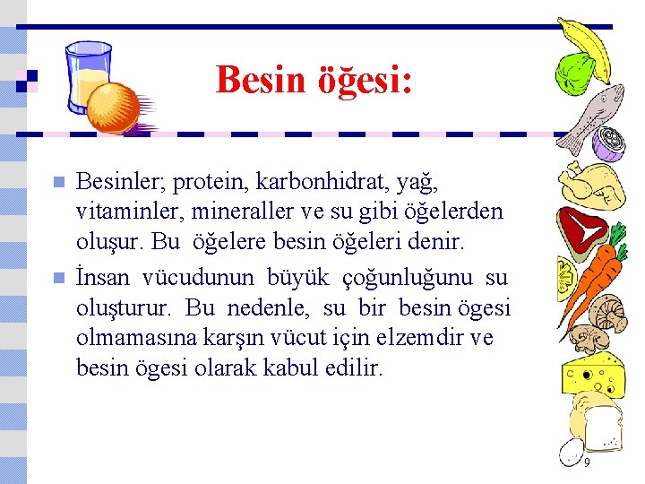 Besin öğesi: n n Besinler; protein, karbonhidrat, yağ, vitaminler, mineraller ve su gibi öğelerden