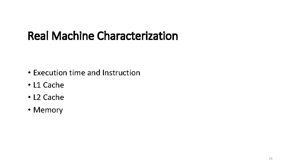 Real Machine Characterization • Execution time and Instruction • L 1 Cache • L Real Machine Characterization • Execution time and Instruction • L 1 Cache • L