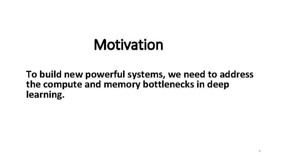 Motivation To build new powerful systems, we need to address the compute and memory Motivation To build new powerful systems, we need to address the compute and memory