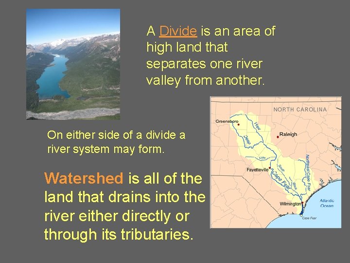 A Divide is an area of high land that separates one river valley from
