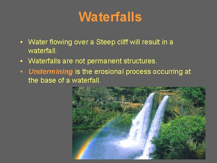 Waterfalls • Water flowing over a Steep cliff will result in a waterfall. •