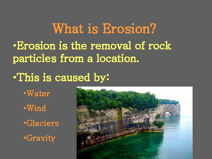 What is Erosion? • Erosion is the removal of rock particles from a location.