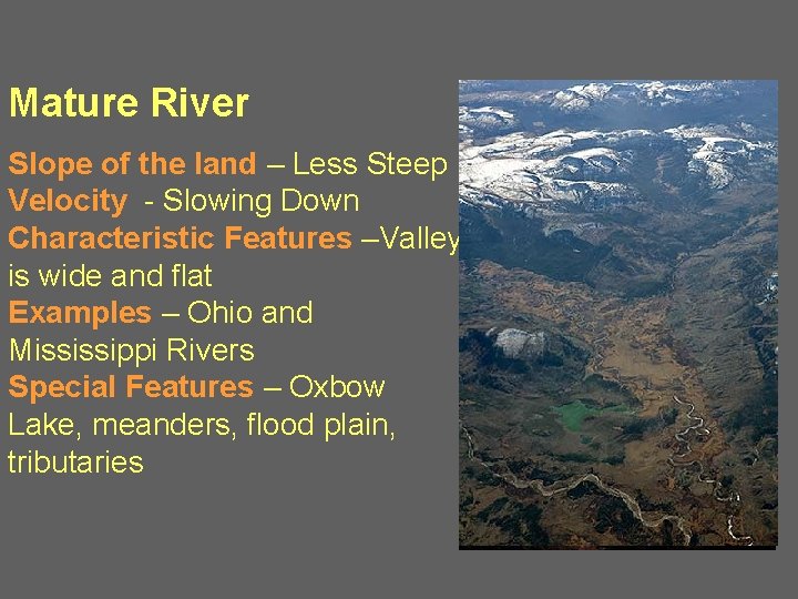 Mature River Slope of the land – Less Steep Velocity - Slowing Down Characteristic