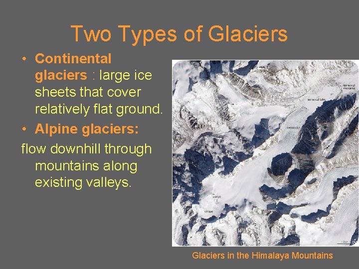 Two Types of Glaciers • Continental glaciers : large ice sheets that cover relatively
